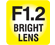 F1.2 BRIGHT LENS