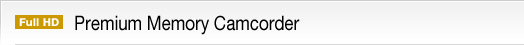 [Full HD] Premium Memory Camcorder